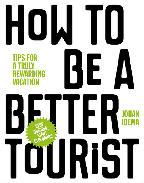 How to be a Better Tourist - Johan Idema