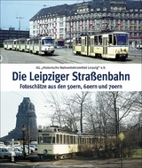 Die Leipziger Straßenbahn -  Ag „Historische Nahverkehrsmittel Leipzig“ E.v.