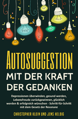 Autosuggestion mit der Kraft der Gedanken - Klein, Christopher