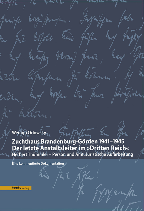 Zuchthaus Brandenburg-Görden 1941–1945 Der letzte Anstaltsleiter im »Dritten Reich« - Wedigo Orlowsky