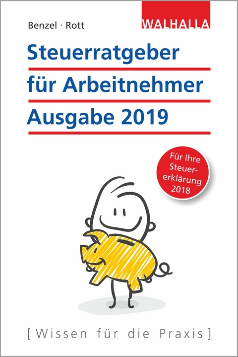 Steuerratgeber für Arbeitnehmer - Ausgabe 2019 - Wolfgang Benzel, Dirk Rott