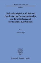 Lückenhaftigkeit und Reform des deutschen Sexualstrafrechts vor dem Hintergrund der Istanbul-Konvention. - Astrid Kempe