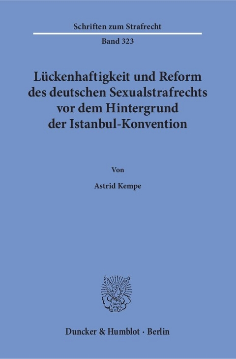 Lückenhaftigkeit und Reform des deutschen Sexualstrafrechts vor dem Hintergrund der Istanbul-Konvention. - Astrid Kempe