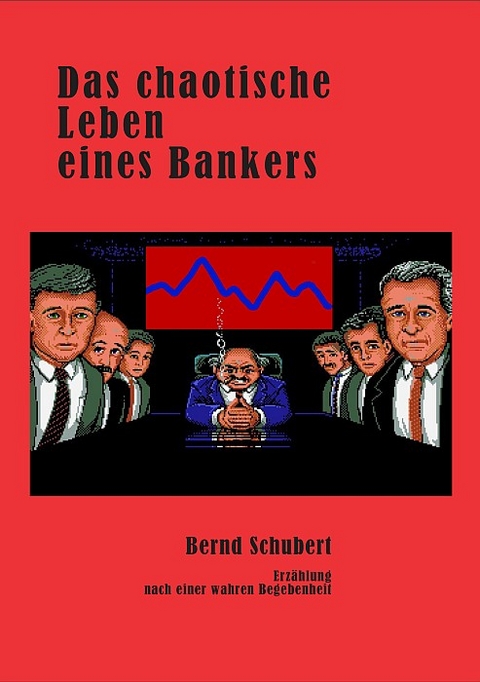 Das chaotische Leben eines Bankers - Bernd Schubert