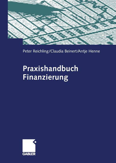 Praxishandbuch Finanzierung - Peter Reichling, Claudia Beinert, Antje Henne