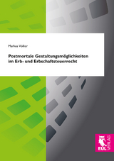 Postmortale Gestaltungsmöglichkeiten im Erb- und Erbschaftsteuerrecht - Markus Völker