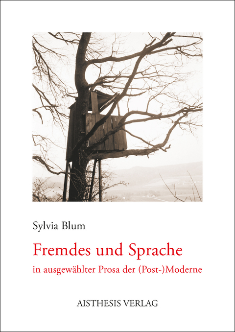 Fremdes und Sprache in ausgewählter Prosa der (Post-)Moderne - Sylvia Blum