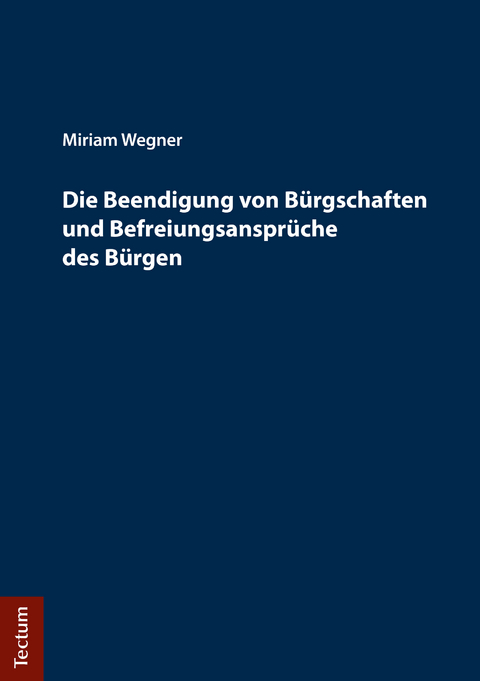 Die Beendigung von Bürgschaften und Befreiungsansprüche des Bürgen - Miriam Wegner