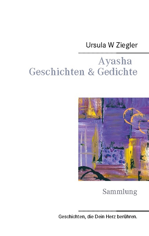 Ayasha - Geschichten & Gedichte - Ursula W. Ziegler