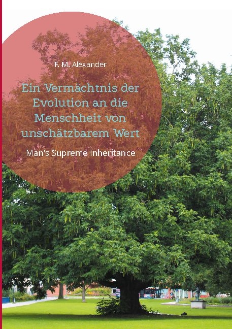 Ein Vermächtnis der Evolution an die Menschheit von unschätzbarem Wert - F. M. Alexander