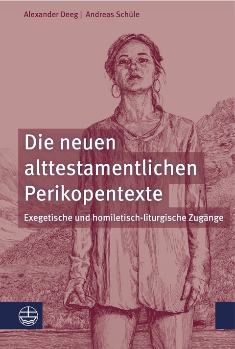 Die neuen alttestamentlichen Perikopentexte - Alexander Deeg, Andreas Schüle