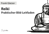 Reiki - Praktischer Bild-Leitfaden - Frank Glatzer