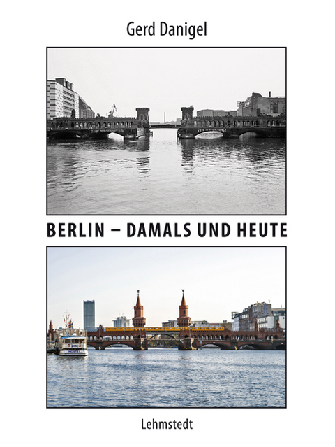 Berlin – damals und heute - Gerd Danigel