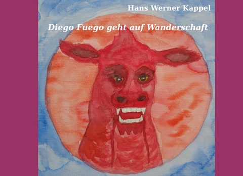 Diego Fuego geht auf Wanderschaft - Hans Werner Kappel