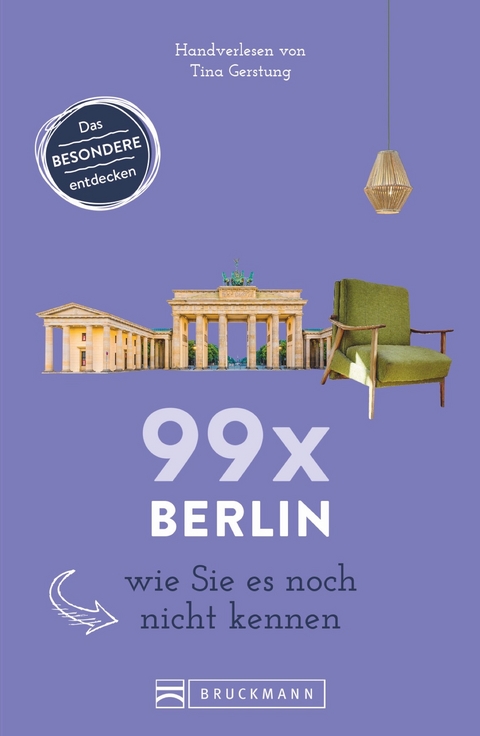 99 x Berlin wie Sie es noch nicht kennen - Tina Gerstung