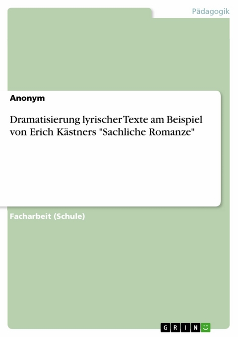 Dramatisierung lyrischer Texte am Beispiel von Erich Kästners "Sachliche Romanze"