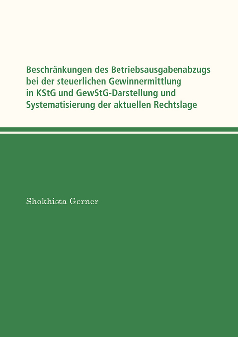 Beschränkungen des Betriebsausgabenabzugs bei der steuerlichen Gewinnermittlung in KStG und GewStG - Shokhista Gerner