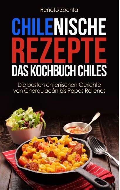 Chilenische Rezepte - Das Kochbuch Chiles