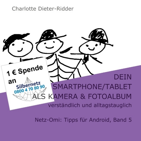 Dein Smartphone/Tablet als Kamera und Fotoalbum - verständlich und alltagstauglich - Charlotte Dieter-Ridder