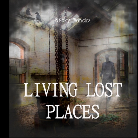 Living Lost Places - Nicky Woncka