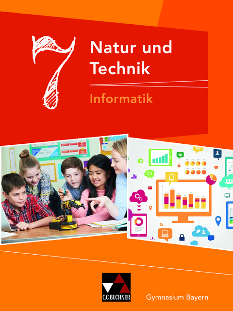 Natur und Technik – Gymnasium Bayern / Natur und Technik 7: Informatik - Dieter Bergmann, Susanne Ehmann, Christian Fauser, Sebastian Hennekes, Christian Schwarz, Stefan Wessely