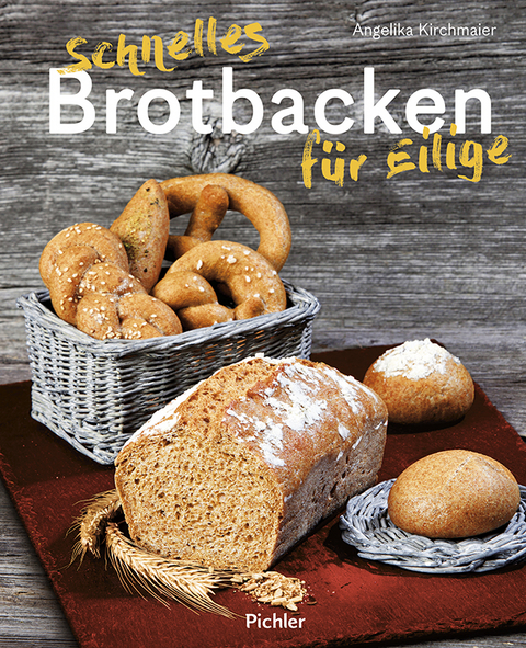 Schnelles Brotbacken für Eilige - Angelika Kirchmaier