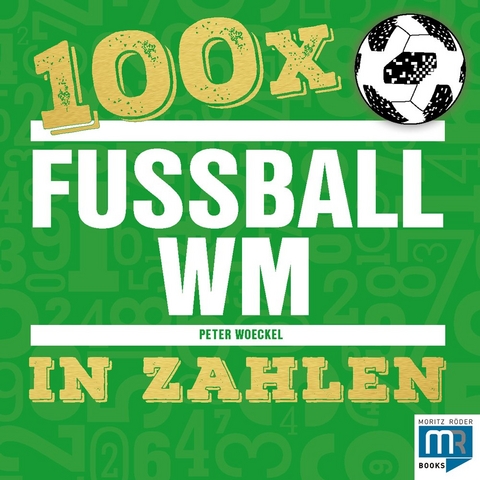 100 x – Fußball WM in Zahlen - Peter Woeckel