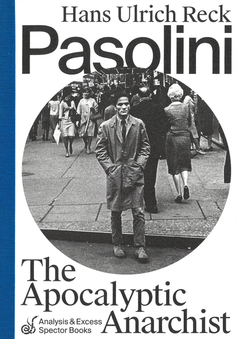 Pasolini – The Apocalyptic Anarchist - Hans Ulrich Reck