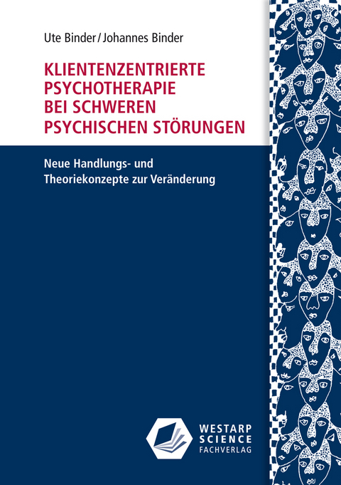 Klientenzentrierte Psychotherapie bei schweren psychischen Störungen - Ute Binder, Johannes Binder