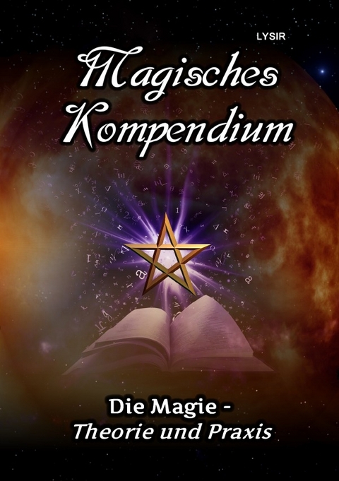 MAGISCHES KOMPENDIUM / Magisches Kompendium - Die Magie - Theorie und Praxis - Frater LYSIR