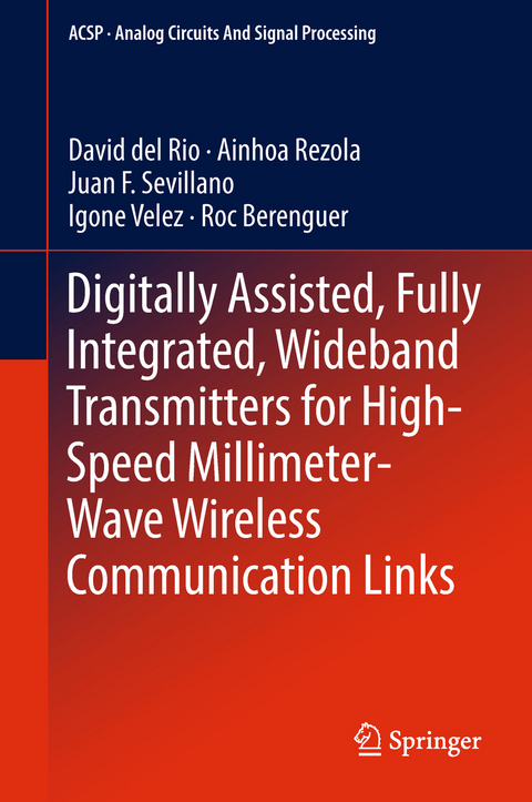 Digitally Assisted, Fully Integrated, Wideband Transmitters for High-Speed Millimeter-Wave Wireless Communication Links - David del Rio, Ainhoa Rezola, Juan F. Sevillano, Igone Velez, Roc Berenguer