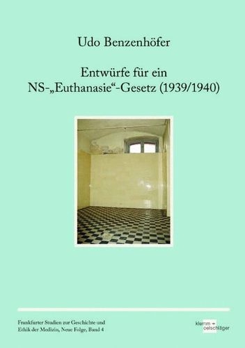 Entwürfe für ein NS-„Euthanasie“-Gesetz (1939/1940) - Udo Benzenhöfer