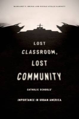 Lost Classroom, Lost Community -  Margaret F. Brinig,  Nicole Stelle Garnett