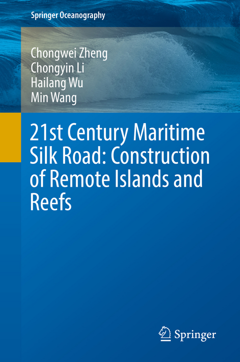 21st Century Maritime Silk Road: Construction of Remote Islands and Reefs - Chongwei Zheng, Chongyin Li, Hailang Wu, Min Wang