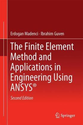 Finite Element Method and Applications in Engineering Using ANSYS(R) -  Ibrahim Guven,  Erdogan Madenci