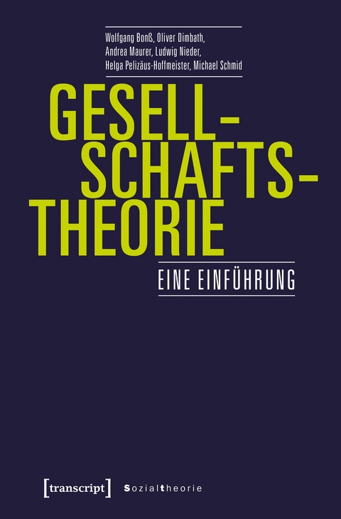 Gesellschaftstheorie - Wolfgang Bonß, Oliver Dimbath, Andrea Maurer, Helga Pelizäus-Hoffmeister, Michael Schmid