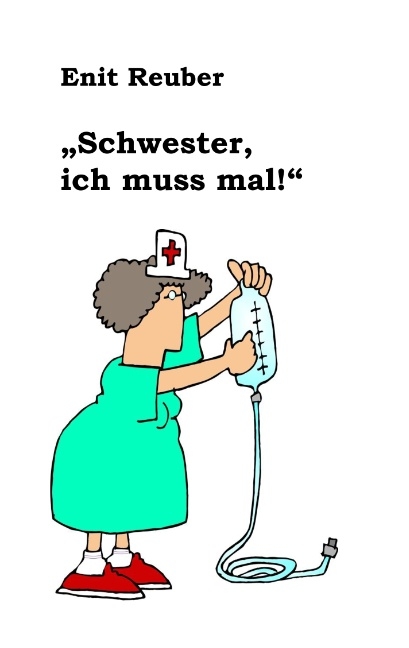 "Schwester, ich muss mal" - Enit Reuber