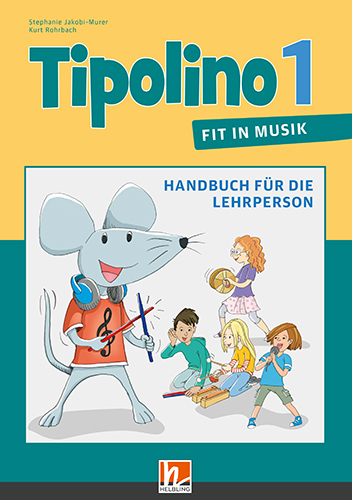 Tipolino 1 - Fit in Musik, Handbuch für die Lehrperson, Ausgabe Schweiz - Stephanie Jakobi-Murer