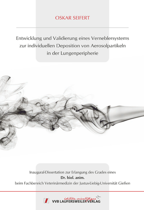 Entwicklung und Validierung eines Verneblersystems zur individuellen Deposition von Aerosolpartikeln in der Lungenperipherie - Oskar Seifert