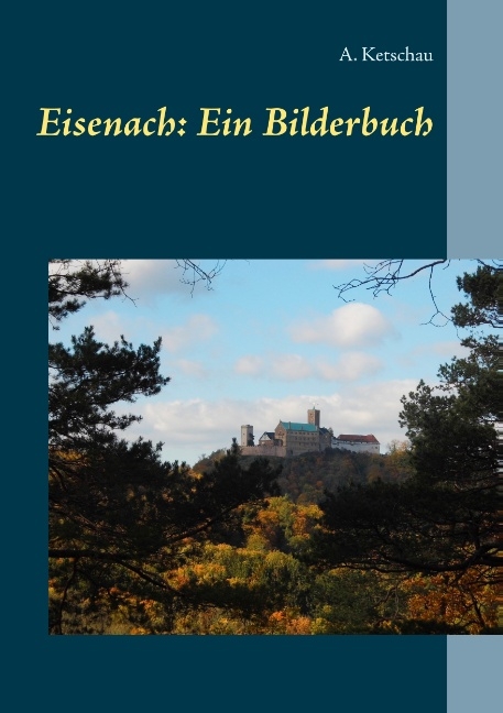Eisenach: Ein Bilderbuch - A. Ketschau