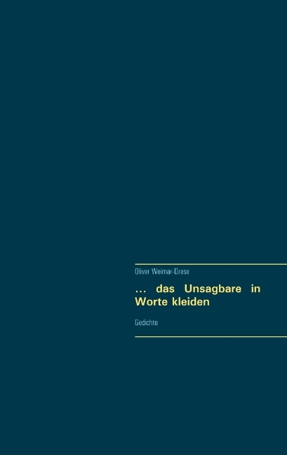 ... das Unsagbare in Worte kleiden - Oliver Weimar-Drese