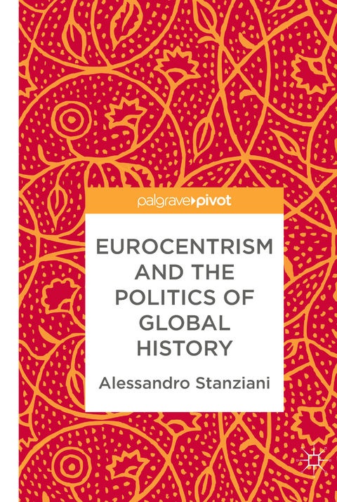 Eurocentrism and the Politics of Global History - Alessandro Stanziani