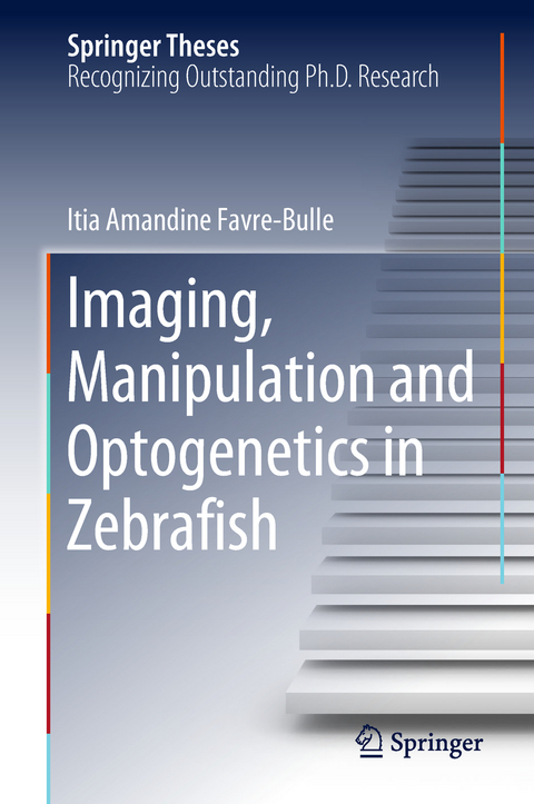 Imaging, Manipulation and Optogenetics in Zebrafish - Itia Amandine Favre‐Bulle