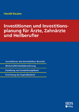 Investitionen und Investitionsplanung für Ärzte, Zahnärzte und Heilberufler - Harald Dauber