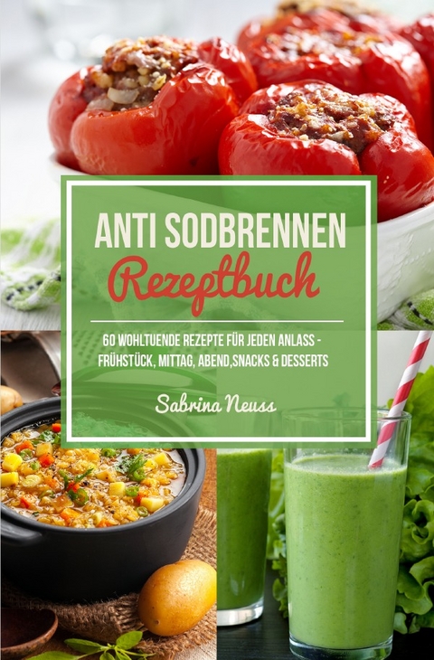 Anti Sodbrennen Rezeptbuch - Basische & wohltuende Rezepte für Magen und Darm - Sabrina Neuss