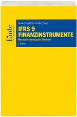 IFRS 9 Finanzinstrumente - Aschauer, Ewald; Börstler, Daniel; Gaber, Thomas; Grinschgl, Christian; Hadeyer, Margot; Kudrna, Philip; Reitgruber, Wolfgang; Ringschmidt, Jürgen; Sagerschnig, Martin; Schober, Daniela; Todorova, Lora; Wagenhofer, Alfred; Gruber, Bernhard; Engelbrechtsmüller, Christian