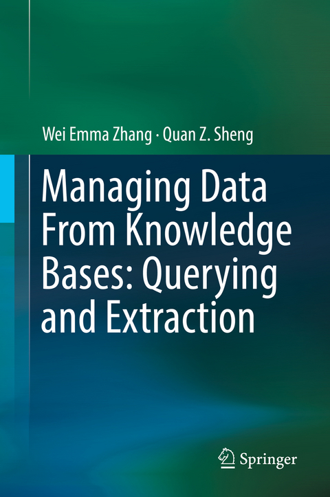 Managing Data From Knowledge Bases: Querying and Extraction - Wei Emma Zhang, Quan Z. Sheng