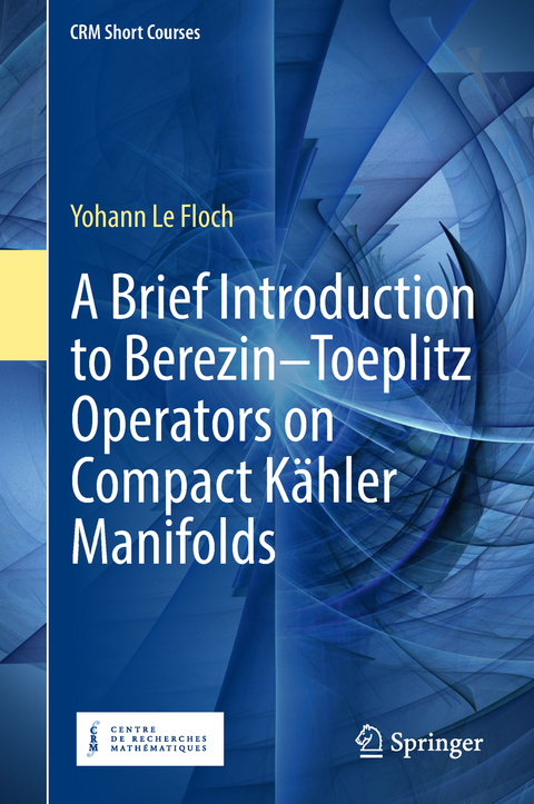 A Brief Introduction to Berezin–Toeplitz Operators on Compact Kähler Manifolds - Yohann Le Floch