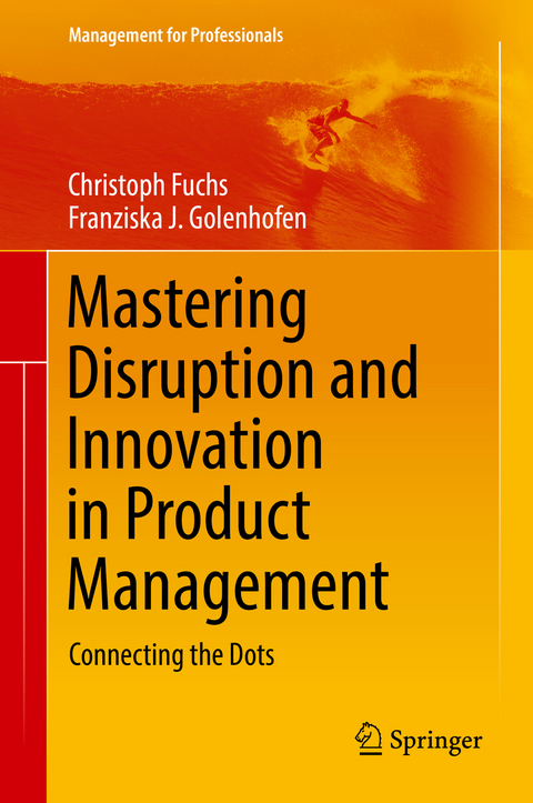 Mastering Disruption and Innovation in Product Management - Christoph Fuchs, Franziska Golenhofen