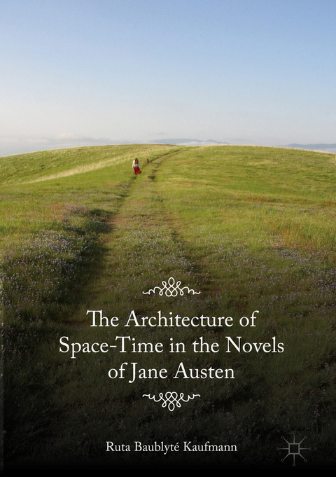 The Architecture of Space-Time in the Novels of Jane Austen - Ruta Baublyté Kaufmann